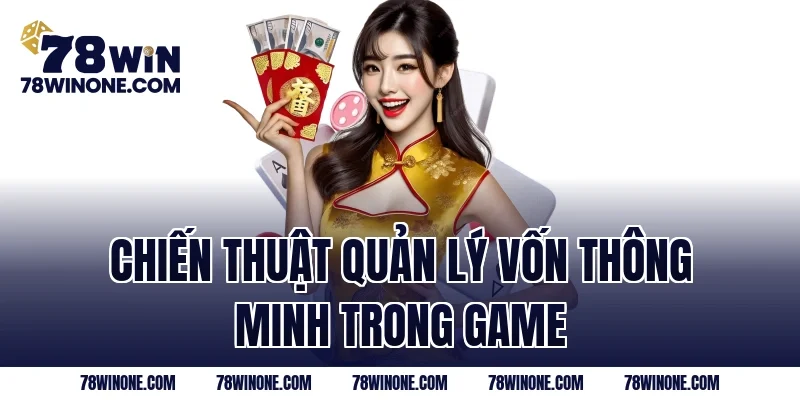 Chiến thuật quản lý vốn thông minh trong game 
