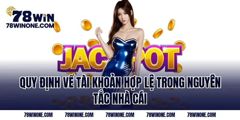 Quy định về tài khoản hợp lệ trong nguyên tắc nhà cái 